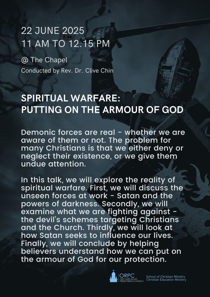 SPIRITUAL WARFARE: PUTTING ON THE ARMOUR OF GOD

Demonic forces are real - whether we are aware of them or not. The problem for many Christians is that we either deny or neglect their existence, or we give them undue attention.

In this talk, we will explore the reality of spiritual warfare.

First, we will discuss the unseen forces at work - Satan and the powers of darkness.

Secondly, we will examine what we are fighting against --- the devil's schemes targeting Christians and the Church.

Thirdly, we will look at how Satan seeks to influence our lives.

Finally, we will conclude by helping believers understand how we can put on the Armour of God for our protection. 